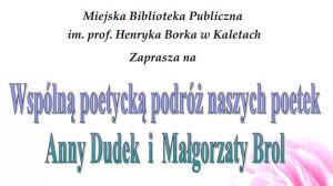 Zaproszenie na wspólną poetycką podróż naszych poetek Anny Dudek i Małgorzaty Brol